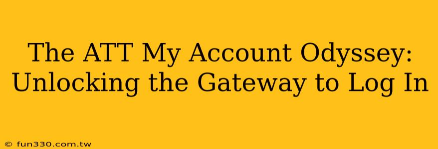 The ATT My Account Odyssey: Unlocking the Gateway to Log In