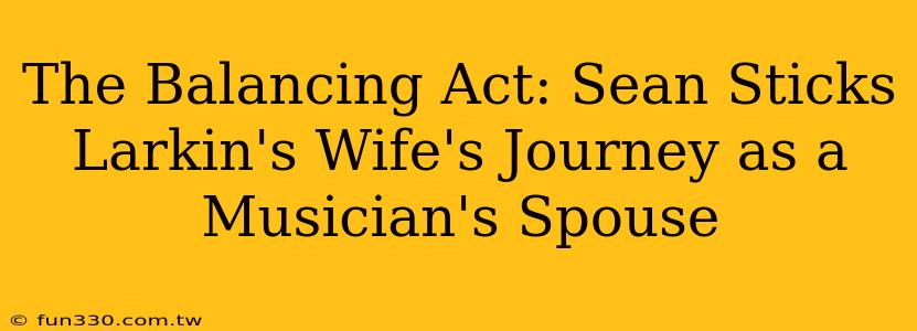 The Balancing Act: Sean Sticks Larkin's Wife's Journey as a Musician's Spouse