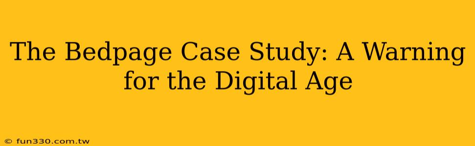 The Bedpage Case Study: A Warning for the Digital Age