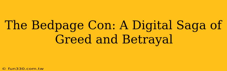 The Bedpage Con: A Digital Saga of Greed and Betrayal