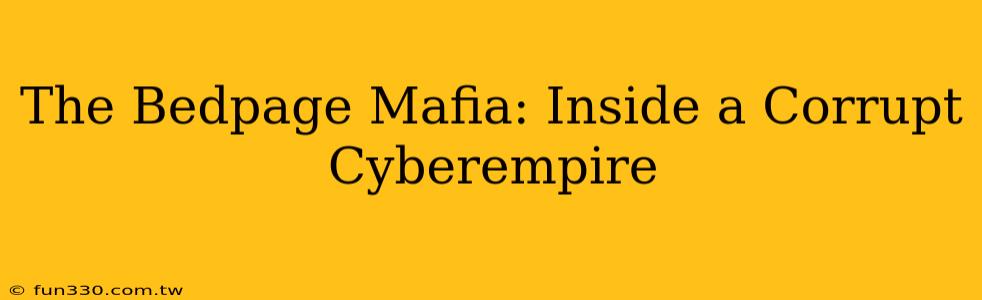 The Bedpage Mafia: Inside a Corrupt Cyberempire