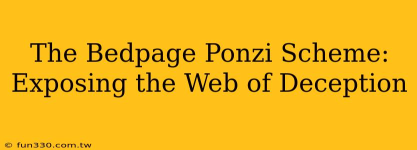 The Bedpage Ponzi Scheme: Exposing the Web of Deception