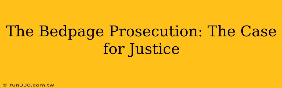 The Bedpage Prosecution: The Case for Justice