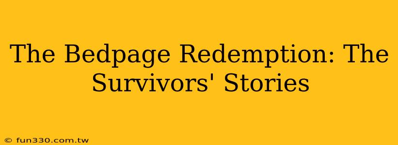 The Bedpage Redemption: The Survivors' Stories