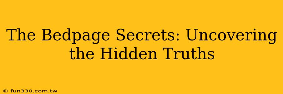 The Bedpage Secrets: Uncovering the Hidden Truths