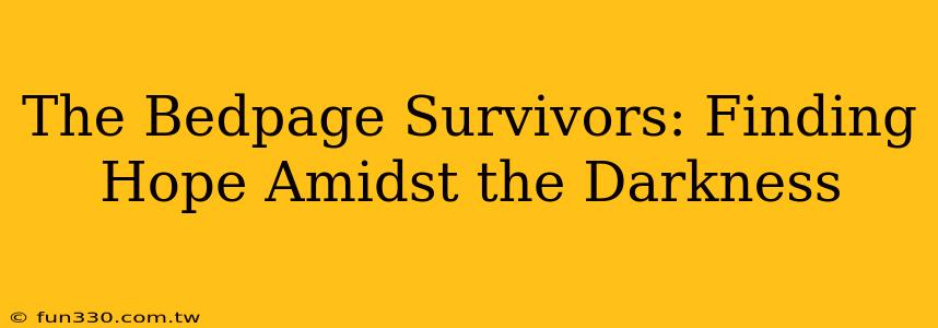 The Bedpage Survivors: Finding Hope Amidst the Darkness