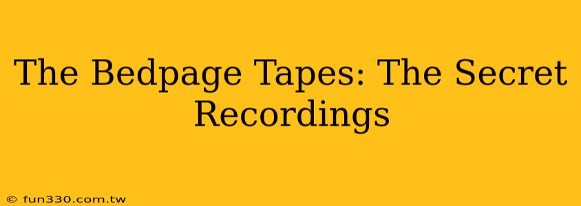 The Bedpage Tapes: The Secret Recordings