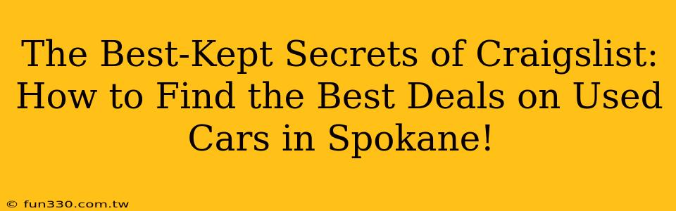 The Best-Kept Secrets of Craigslist: How to Find the Best Deals on Used Cars in Spokane!