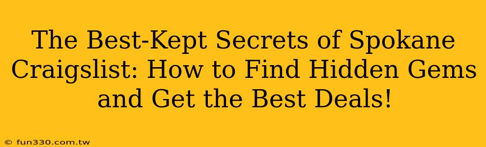 The Best-Kept Secrets of Spokane Craigslist: How to Find Hidden Gems and Get the Best Deals!