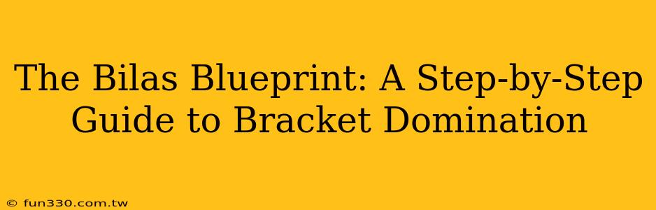 The Bilas Blueprint: A Step-by-Step Guide to Bracket Domination