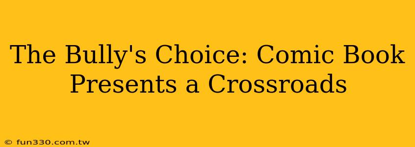 The Bully's Choice: Comic Book Presents a Crossroads