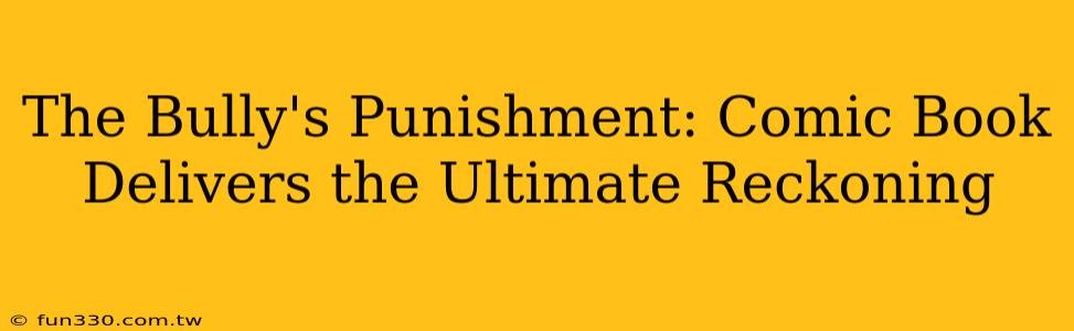 The Bully's Punishment: Comic Book Delivers the Ultimate Reckoning