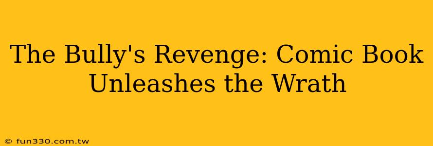 The Bully's Revenge: Comic Book Unleashes the Wrath