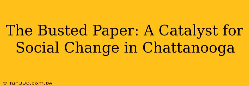 The Busted Paper: A Catalyst for Social Change in Chattanooga