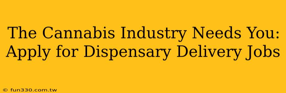 The Cannabis Industry Needs You: Apply for Dispensary Delivery Jobs