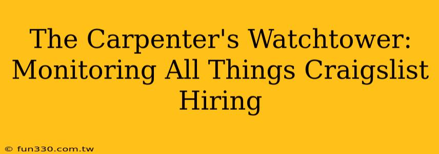 The Carpenter's Watchtower: Monitoring All Things Craigslist Hiring