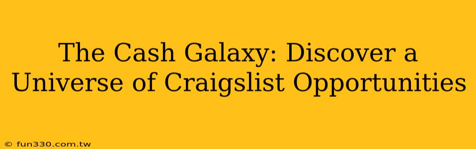 The Cash Galaxy: Discover a Universe of Craigslist Opportunities