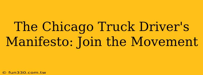 The Chicago Truck Driver's Manifesto: Join the Movement