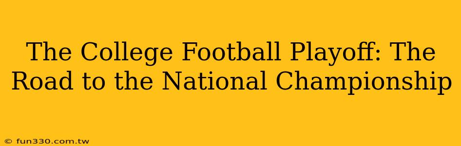 The College Football Playoff: The Road to the National Championship