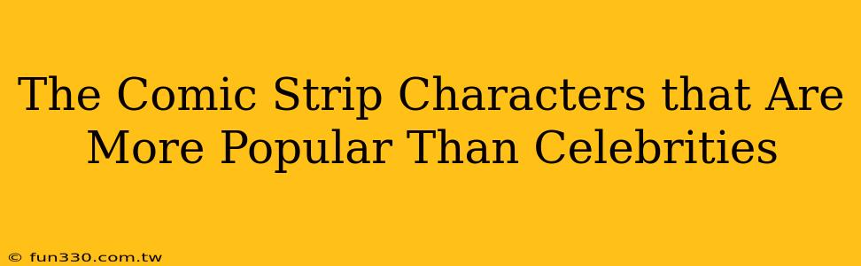 The Comic Strip Characters that Are More Popular Than Celebrities