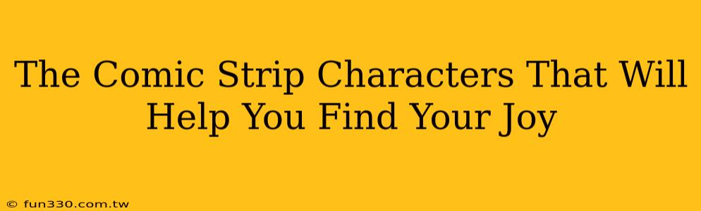 The Comic Strip Characters That Will Help You Find Your Joy