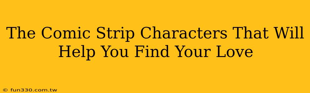 The Comic Strip Characters That Will Help You Find Your Love