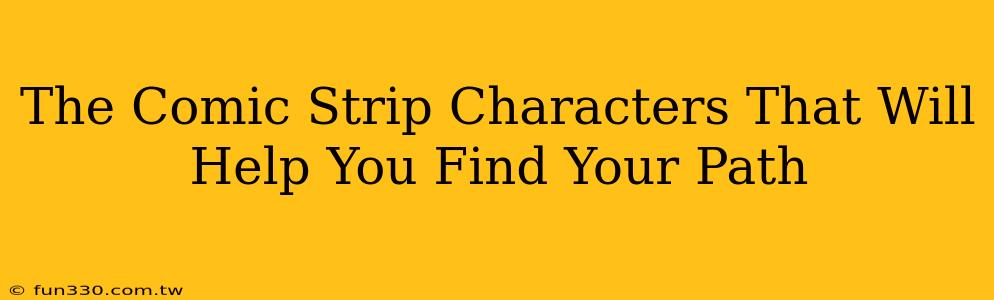 The Comic Strip Characters That Will Help You Find Your Path