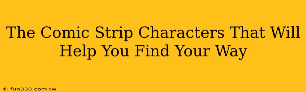 The Comic Strip Characters That Will Help You Find Your Way