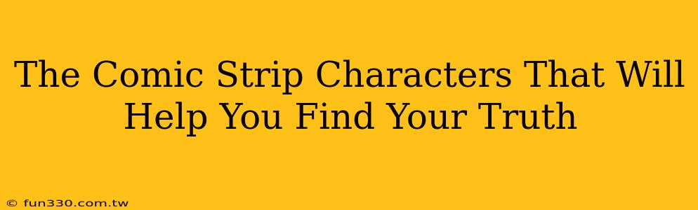 The Comic Strip Characters That Will Help You Find Your Truth