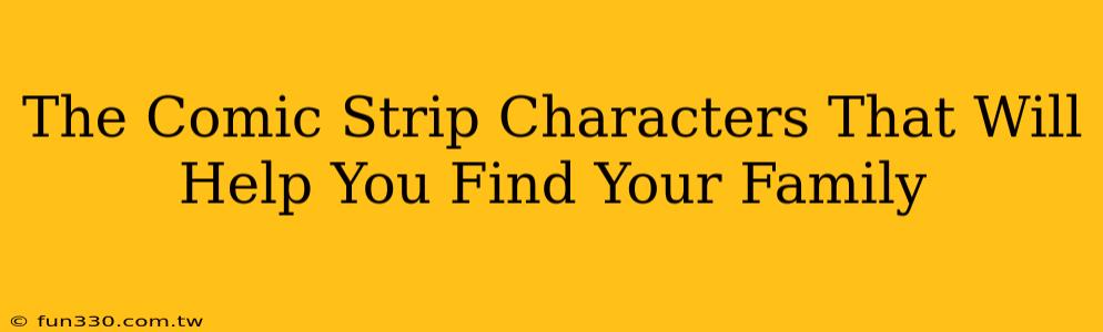 The Comic Strip Characters That Will Help You Find Your Family