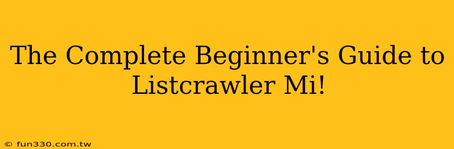 The Complete Beginner's Guide to Listcrawler Mi!