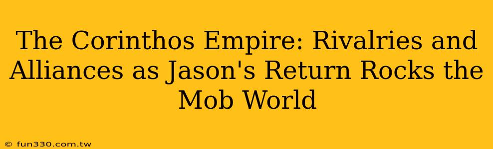 The Corinthos Empire: Rivalries and Alliances as Jason's Return Rocks the Mob World