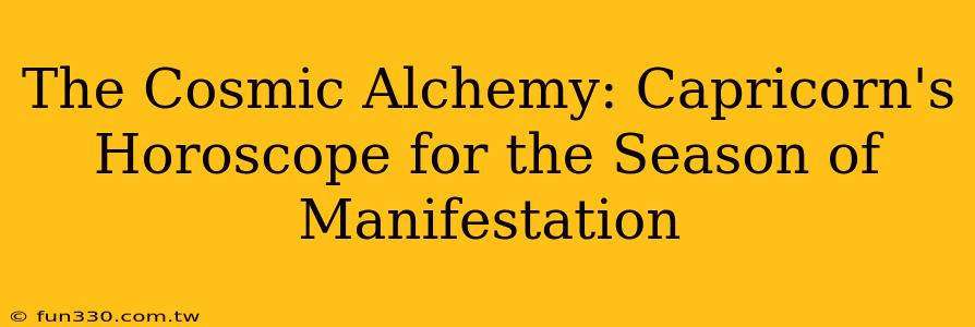 The Cosmic Alchemy: Capricorn's Horoscope for the Season of Manifestation