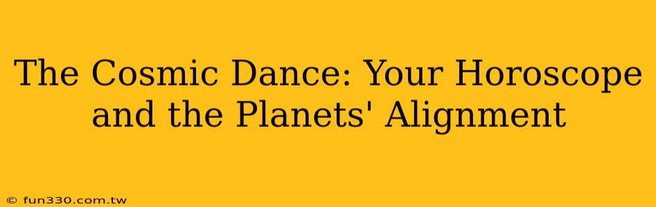 The Cosmic Dance: Your Horoscope and the Planets' Alignment