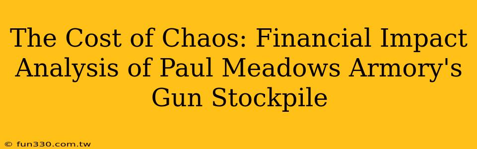 The Cost of Chaos: Financial Impact Analysis of Paul Meadows Armory's Gun Stockpile