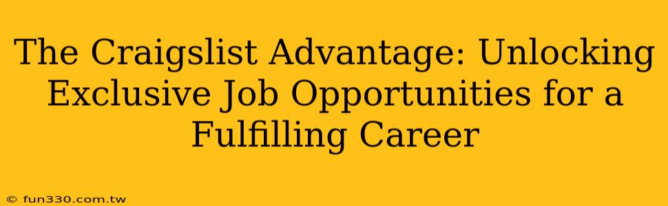 The Craigslist Advantage: Unlocking Exclusive Job Opportunities for a Fulfilling Career