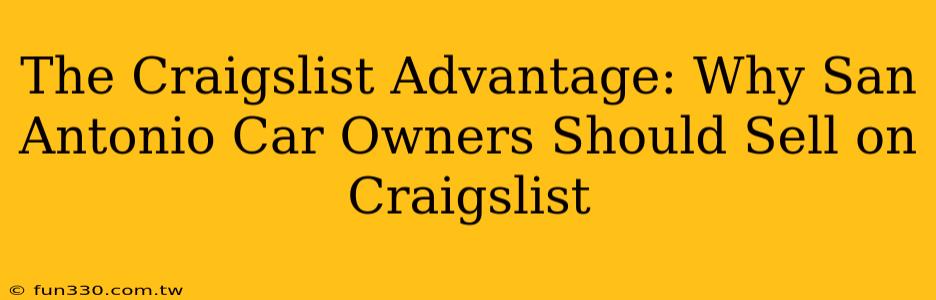 The Craigslist Advantage: Why San Antonio Car Owners Should Sell on Craigslist