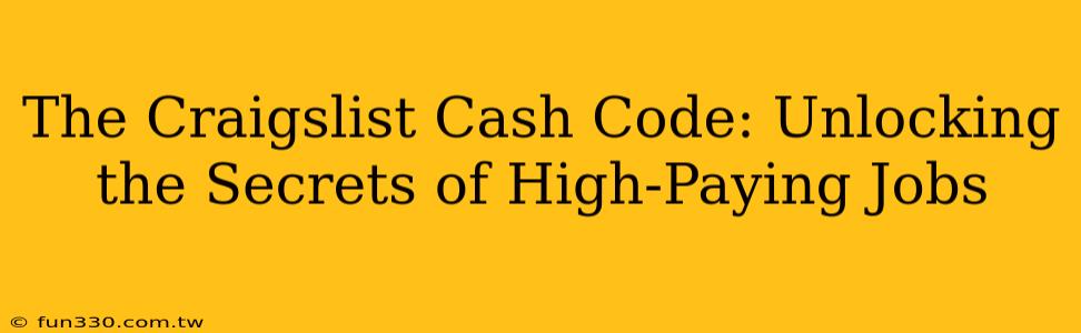 The Craigslist Cash Code: Unlocking the Secrets of High-Paying Jobs