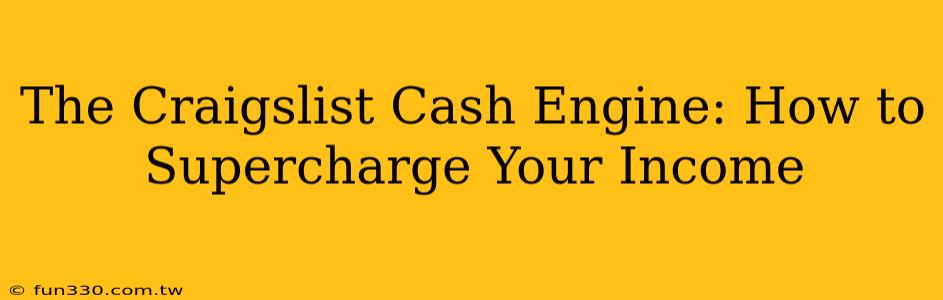 The Craigslist Cash Engine: How to Supercharge Your Income