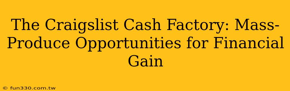 The Craigslist Cash Factory: Mass-Produce Opportunities for Financial Gain