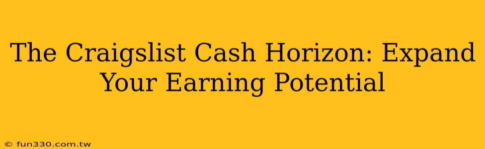 The Craigslist Cash Horizon: Expand Your Earning Potential