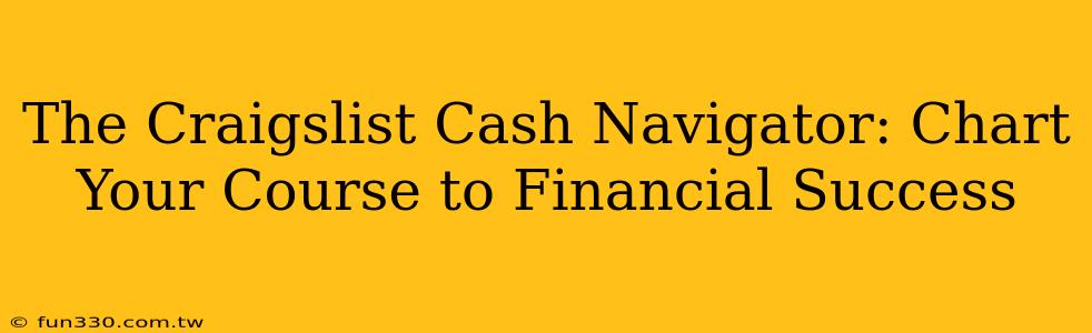 The Craigslist Cash Navigator: Chart Your Course to Financial Success