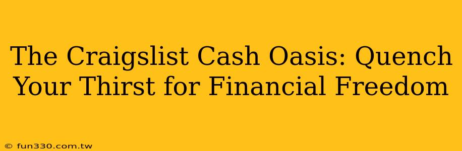 The Craigslist Cash Oasis: Quench Your Thirst for Financial Freedom