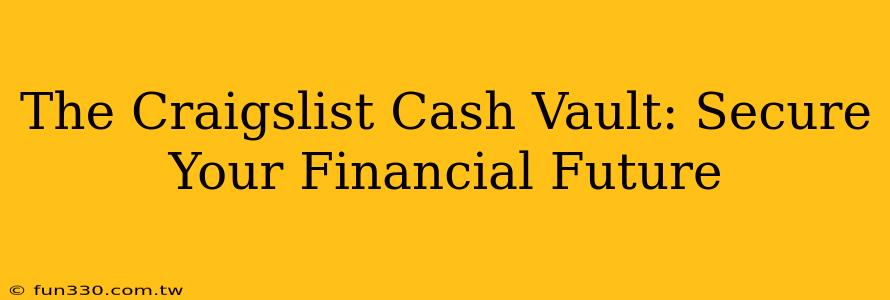 The Craigslist Cash Vault: Secure Your Financial Future