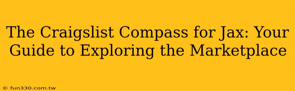 The Craigslist Compass for Jax: Your Guide to Exploring the Marketplace