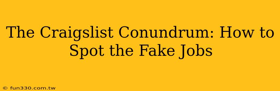 The Craigslist Conundrum: How to Spot the Fake Jobs