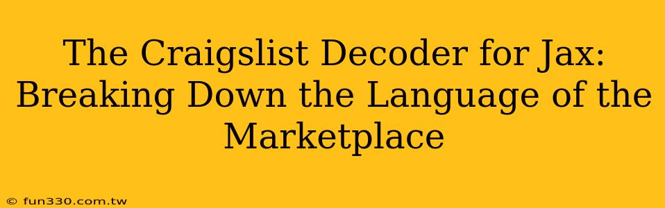 The Craigslist Decoder for Jax: Breaking Down the Language of the Marketplace