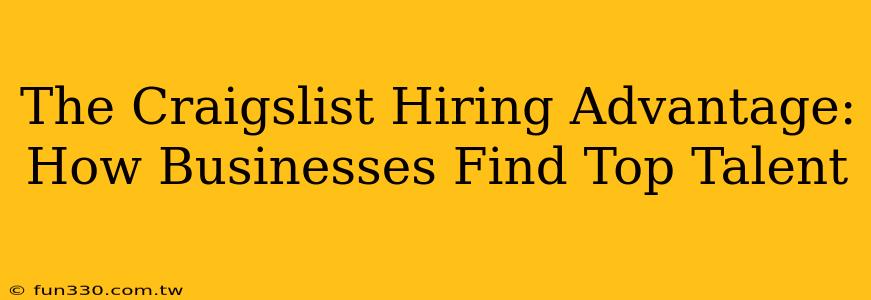 The Craigslist Hiring Advantage: How Businesses Find Top Talent