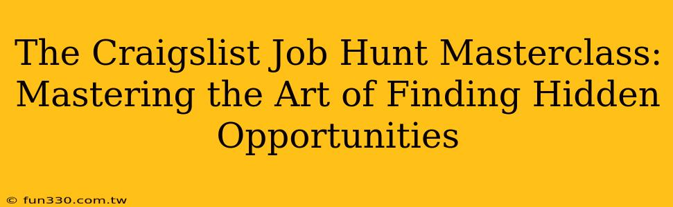 The Craigslist Job Hunt Masterclass: Mastering the Art of Finding Hidden Opportunities