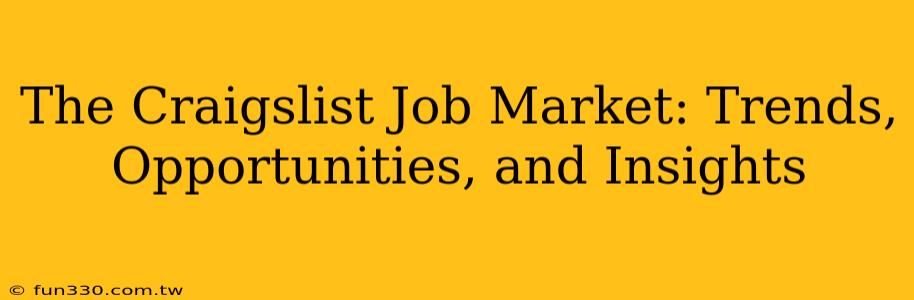 The Craigslist Job Market: Trends, Opportunities, and Insights